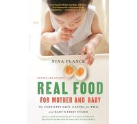 Real Food for Mother and Baby: The Fertility Diet, Eating for Two, and Baby's First Foods