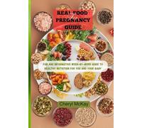 Real Food for Pregnancy Guide: Fun and Informative Week-by-Week Guide to Healthy Nutrition for You and Your Baby.
