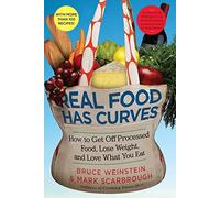 Real Food Has Curves: How to Get Off Processed Food, Lose Weight, and Love What You Eat