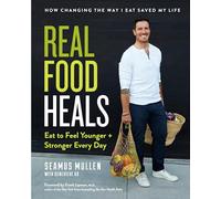 Real Food Heals: Eat to Feel Younger and Stronger Every Day