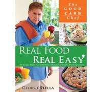 Real Food Real Easy: 120 Recipes Made Fast With Only a Handful of Simple, Fresh Ingredients