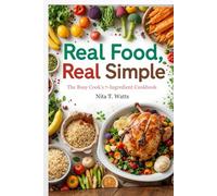 Real Food, Real Simple: The Busy Cook’s 7-Ingredient Cookbook