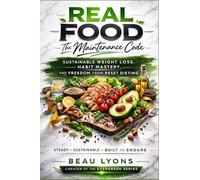 Real Foods-The Maintenance Code: Sustainable Weight Loss, Habit Mastery, And Freedom From Reset Dieting (EVERGREEN SERIES: REAL FOOD, REAL LIFE, REAL CHANGE)