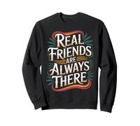 Real Friends Are Always There Connection Loyalty |- Sweatshirt
