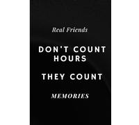 Real Friends Don't Count Hours They Count Real Memories: Real Friend Best Friend Notebook Lined Paper Journal Gift Birthday Gift for Women Men Friend Sister Coworker Bestie
