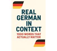 Real German in Context - 1000 Words That Actually Matter: 2 (Learning German)