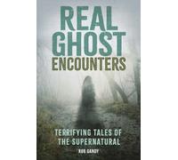 Real Ghost Encounters : Terrifying Tales of the Supernatural
