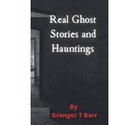 Real Ghost Stories and Hauntings: True-Life Short Ghost Stories (Ghostly Paranormal Encounters) (Ghostly Encounters Series)