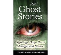 Real Ghost Stories - Sightings, Ouija Board Messages and Seances.