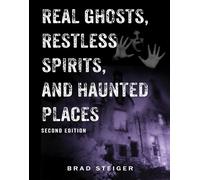 Real Ghosts, Restless Spirits, and Haunted Places: Second Edition (The Real Unexplained! Collection)