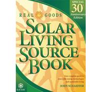 Real Goods Solar Living Source Book: Your Complete Guide to Renezoable Energy Technologies and Sustainable Living (REAL GOODS SOLAR LIVING BOOK)