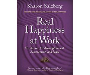 Real Happiness at Work : Meditations for Accomplishment, Achievement, and Peace