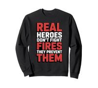 Real Heroes Don’t Fight Fires They Prevent Them Sweatshirt