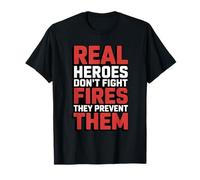 Real Heroes Don’t Fight Fires They Prevent Them T-Shirt