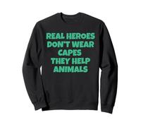 Real Heroes Don't Wear Capes - They Help Animals Sweatshirt