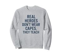 Real Heroes Don't Wear Capes, They Teach - Teacher Quote Sweatshirt