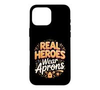 Real Heroes Wear Aprons Culinary Chef Cooking Kitchen Case for iPhone 16 Pro Max
