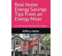 Real Home Energy Savings Tips From an Energy Miser: Don’t Get Shocked or Burned by Home Upgrades