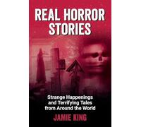 Real Horror Stories: Strange Happenings and Terrifying Tales from Around the World