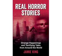 Real Horror Stories : Strange Happenings and Terrifying Tales from Around the World