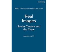 Real Images: Soviet Cinema and the Thaw (KINO: The Russian Cinema Series)
