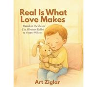 Real is What Love Makes: Based on the classic, The Velveteen Rabbit, by Margery Williams