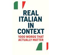 Real Italian in Context - 1000 Words That Actually Matter: 3 (Learning Italian)