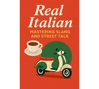Real Italian - Mastering Slang and Street Talk: 1 (Learning Italian)