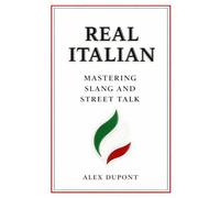 Real Italian: Mastering Slang and Street Talk (Learning Italian)