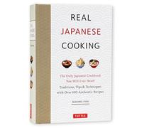 Real Japanese Cooking: Traditions, Tips, Techniques and Over 600 Authentic Recipes
