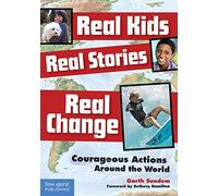 Real Kids, Real Stories, Real Change: Courageous Actions Around the World
