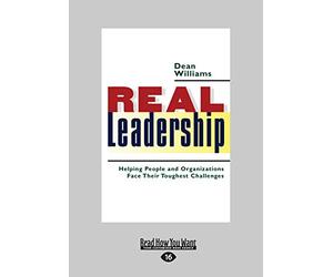Real Leadership: Helping People and Organizations Face Their Toughest Challenges