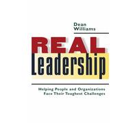 Real Leadership: Helping People and Organizations Face Their Toughest Challenges: Helping People and Organizations Face Their Toughest Challenges (UK PROFESSIONAL BUSINESS Management / Business)