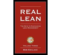 Real Lean: The Keys to Sustaining Lean Management (Volume Three): 3
