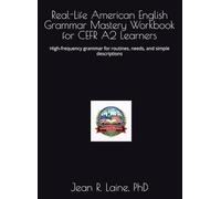 Real-Life American English Grammar Mastery Workbook for CEFR A2 Learners: High-frequency grammar for routines, needs, and simple descriptions