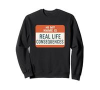 Real Life Consequences Funny Sarcastic Name Tag Humor Meme Sweatshirt
