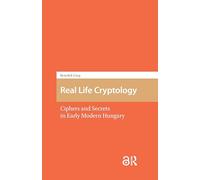 Real Life Cryptology: Ciphers and Secrets in Early Modern Hungary