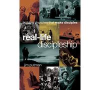 Real-Life Discipleship: Building Churches That Make Disciples