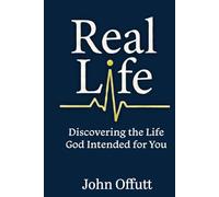 Real Life: Discovering the Life God Intended for You