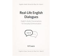 Real-Life English Dialogues with Arabic Translation: Speak English Naturally in Everyday Situations (English-Arabic Stories for Real Life)