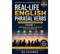 Real-Life English Phrasal Verbs: Intermediate Learner Edition - Volume 1: Everyday Life, Relationships & Social English