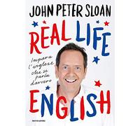 Real life in English. Impara l'inglese che si parla davvero