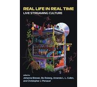 Real Life in Real Time: Live Streaming Culture