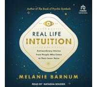 Real Life Intuition: Extraordinary Stories from People Who Listen to Their Inner Voice