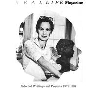 Real Life Magazine: Selected Writing and Projects 1979-1994