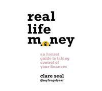 Real Life Money: An Honest Guide to Taking Control of Your Finances