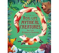 Real-life Mythical Creatures and Their Stories of Survival (Real-life Monsters)