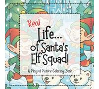 REAL Life... of Santa's Elf Squad!: A Playful Picture Coloring Book