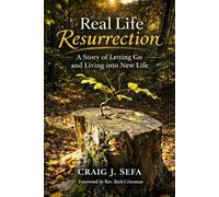 Real Life Resurrection: A Story of Letting Go and Living Into New Life