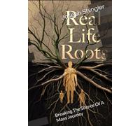 Real Life Roots: Breaking The Silence Of A Mans Journey: 2 (Real Life Trilogy)